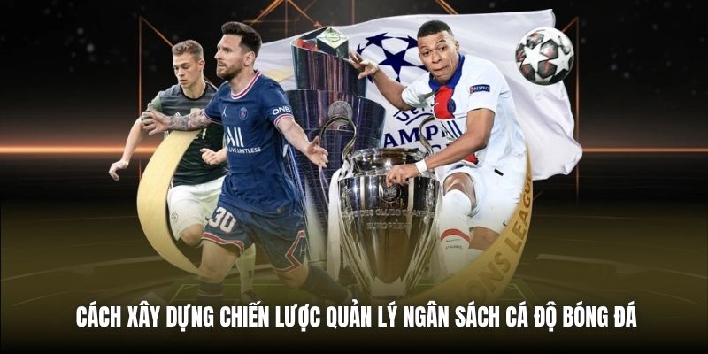 Cách xây dựng chiến lược quản lý ngân sách cá độ bóng đá