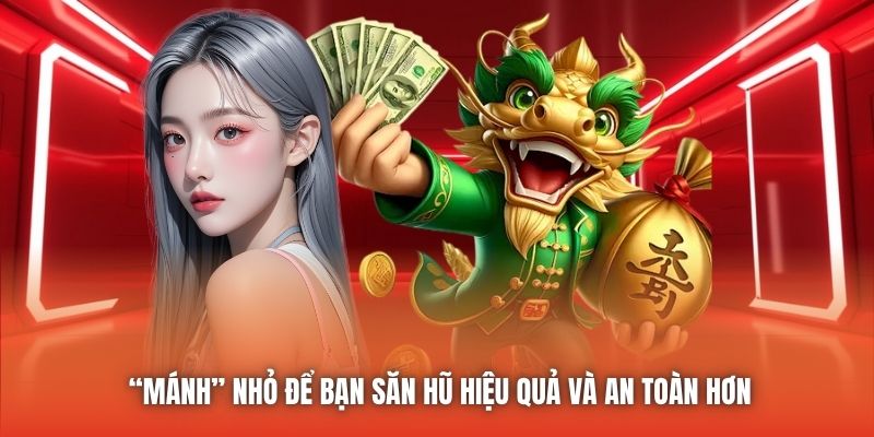 “Mánh” nhỏ để bạn săn hũ hiệu quả và an toàn hơn