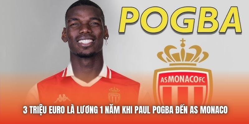 3 triệu Euro là lương 1 năm khi Paul Pogba đến AS Monaco