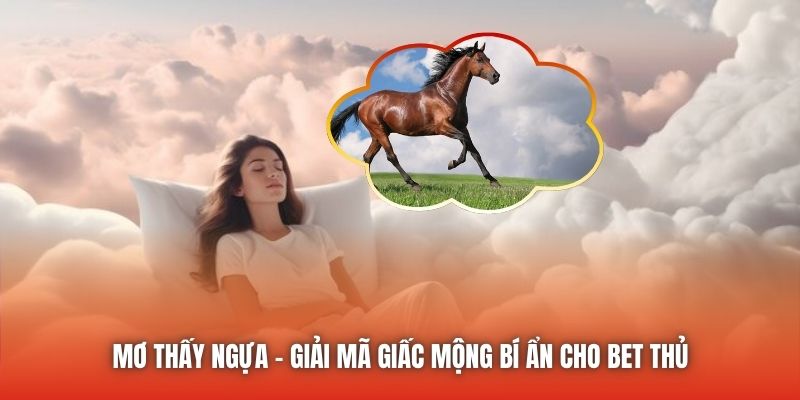 Mơ Thấy Ngựa - Giải Mã Giấc Mộng Bí Ẩn Cho Bet Thủ