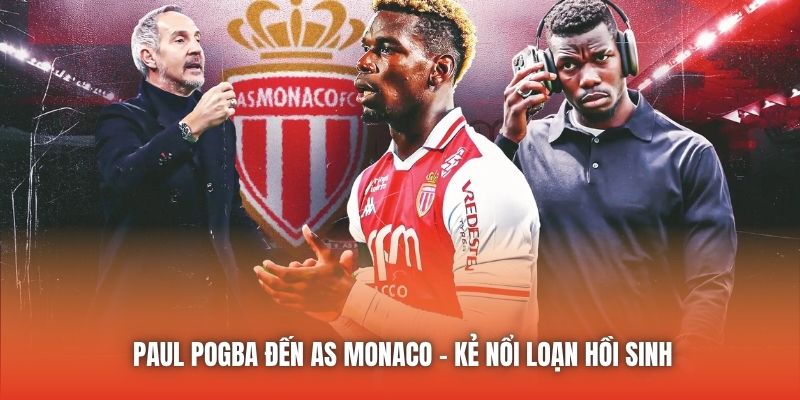 Paul Pogba Đến AS Monaco - Kẻ Nổi Loạn Hồi Sinh