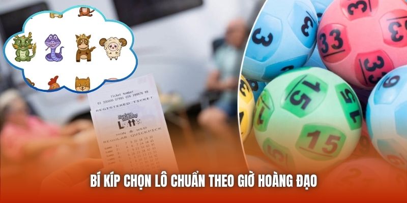 Bí kíp chọn lô chuẩn theo giờ hoàng đạo