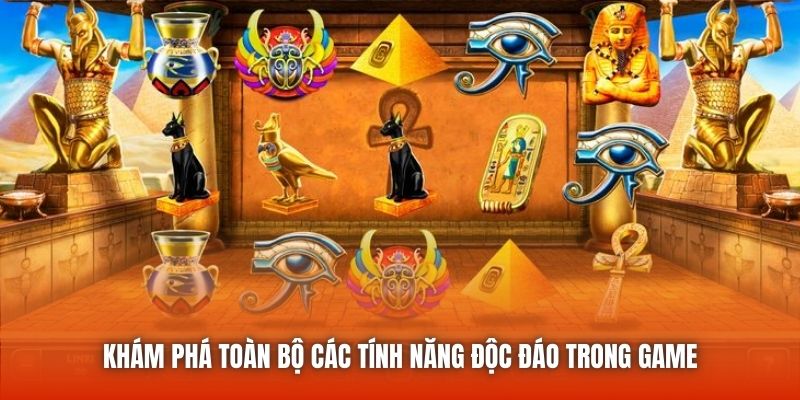 Khám phá toàn bộ các tính năng độc đáo trong game