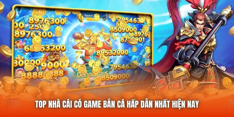 Top Nhà Cái Có Game Bắn Cá Hấp Dẫn Nhất Hiện Nay