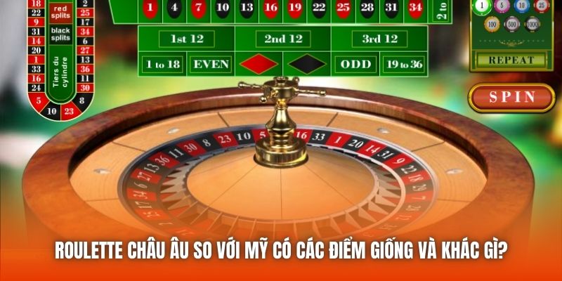Roulette châu Âu so với Mỹ có các điểm giống và khác gì?