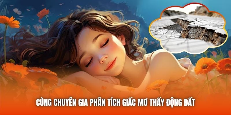 Cùng chuyên gia phân tích giấc mơ thấy động đất