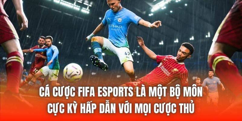 Cá cược FIFA eSports là một bộ môn cực kỳ hấp dẫn với mọi cược thủ