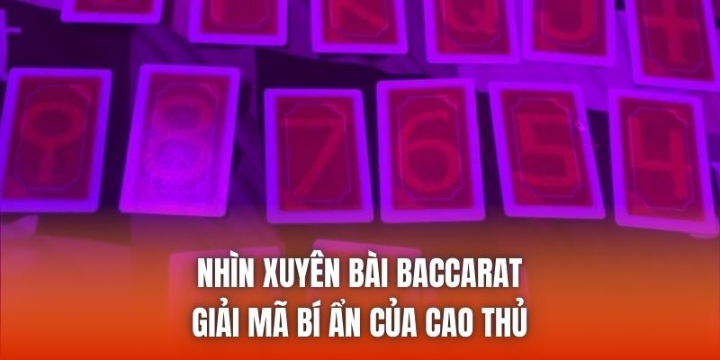 Nhìn Xuyên Bài Baccarat | Giải Mã Bí Ẩn Của Cao Thủ