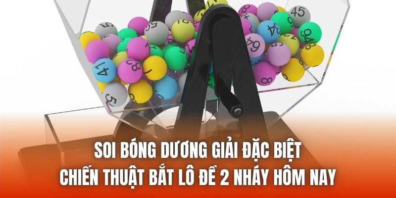 Soi bóng dương giải đặc biệt - Chiến thuật bắt lô đề 2 nháy hôm nay