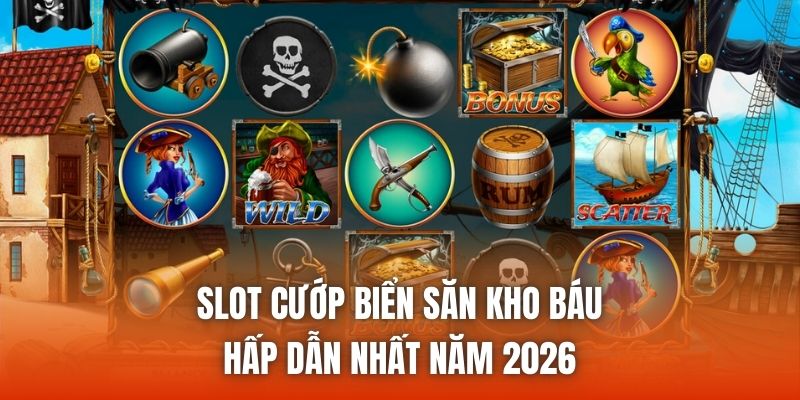 Slot Cướp Biển Săn Kho Báu Hấp Dẫn Nhất Năm 2026