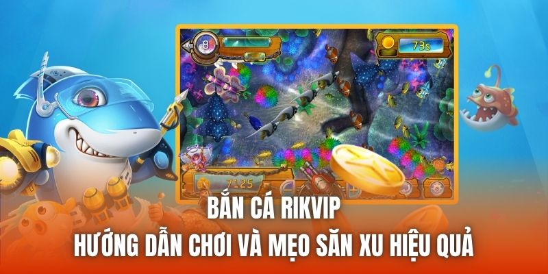 Thông tin chung về siêu phẩm bắn cá Rikvip