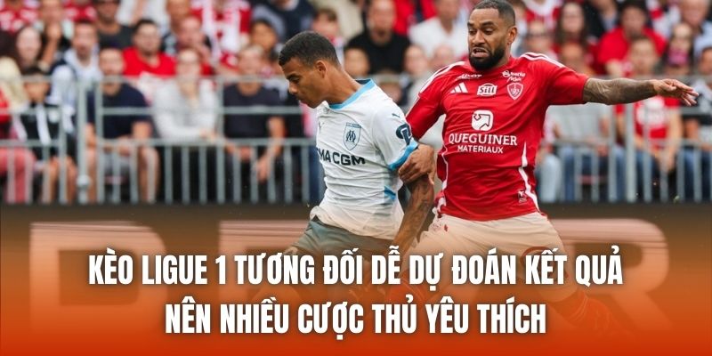 Kèo Ligue 1 tương đối dễ dự đoán kết quả nên nhiều cược thủ yêu thích