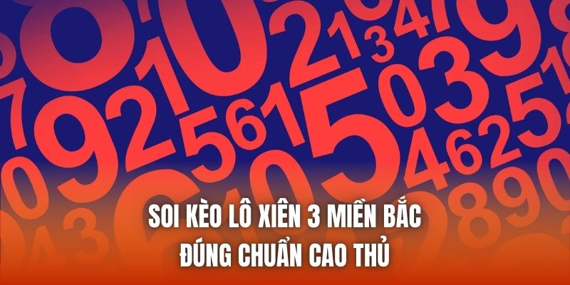 Soi Kèo Lô Xiên 3 Miền Bắc Đúng Chuẩn Cao Thủ