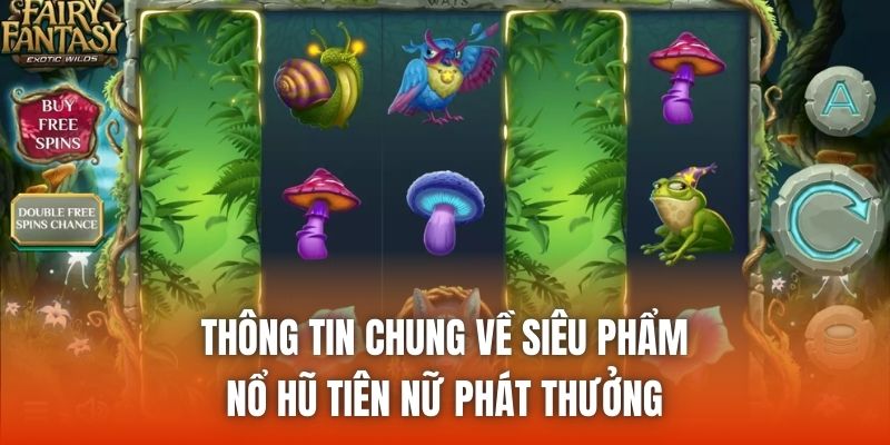 Thông tin chung về siêu phẩm Nổ hũ Tiên Nữ phát thưởng
