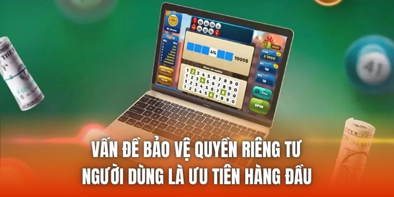 Vấn đề bảo vệ quyền riêng tư người dùng là ưu tiên hàng đầu
